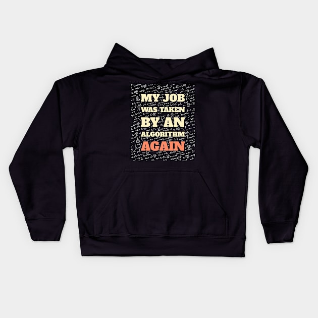 My Job Was Taken By An Algorithm Again Kids Hoodie by OldTony